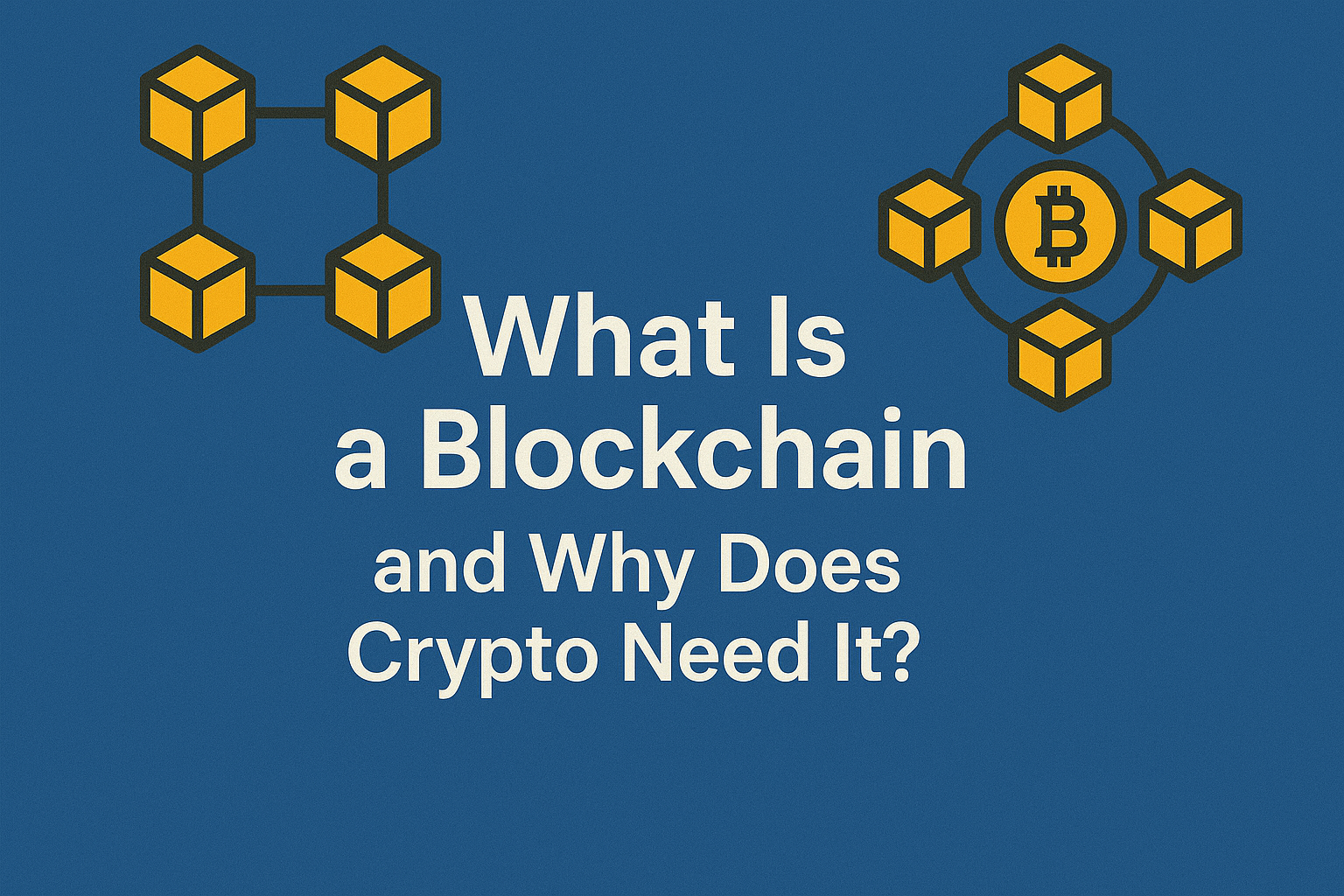 What Is a Blockchain and Why Does Crypto Need It?